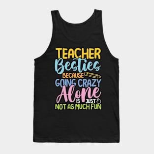 Teacher Besties Because Going Crazy Alone Is Not Fun -Teacher Tank Top